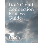 DoD Cloud Connection Process Guide Disa Paperback