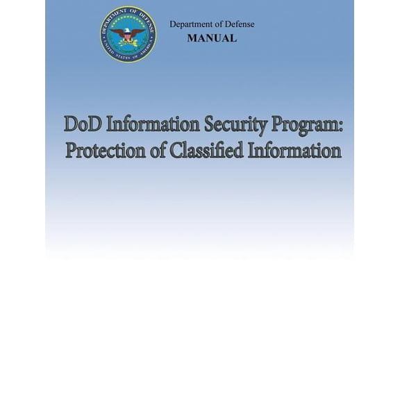 DoD Information Security Program: Protection of Classified Information DoD 5200.01, Volume 3 Paperback 148232038X 9781482320381 Department of Defense