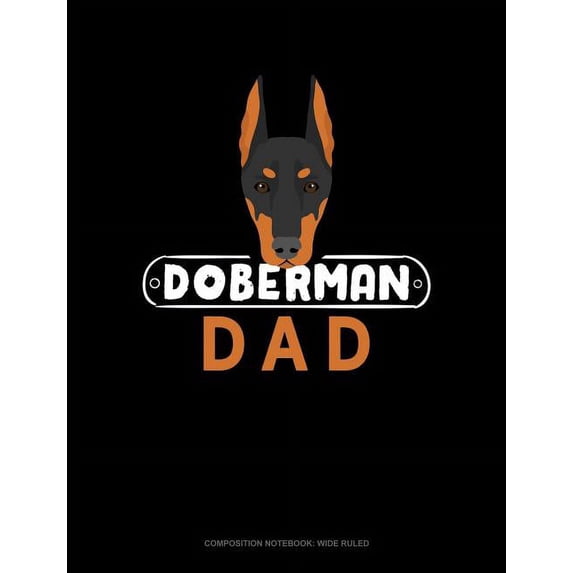 Doberman Dad: Composition Notebook: Wide Ruled (Paperback)