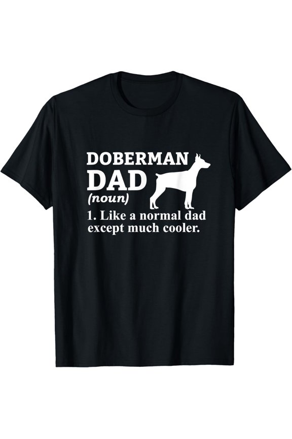 Doberman Dad Doberman Pinscher Owner T-Shirt men and women can wear, black, white, gifts