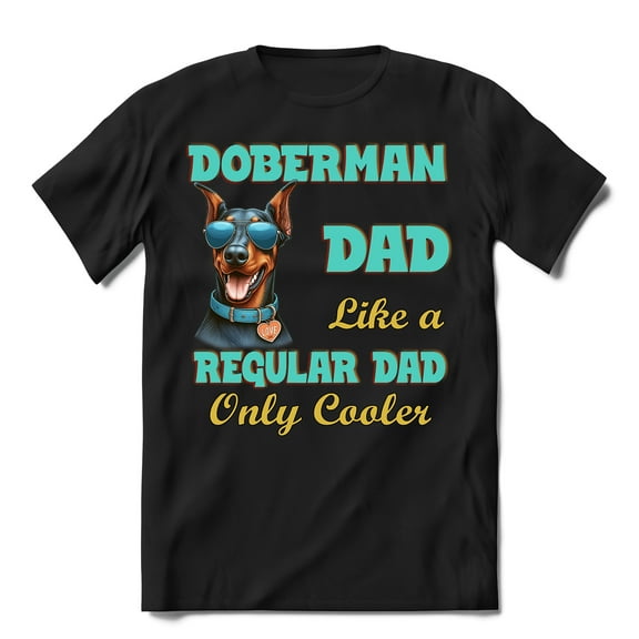 Doberman Pinscher Dad Like a Regular Dad Only Cooler Happy Father's Day Shirt T-shirt Unisex Merch Doberman Dog Lover Gifts - 02007