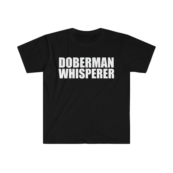 Doberman Whisperer Unisex T-shirt S-3XL Animal Advocate Dog Lover Owner