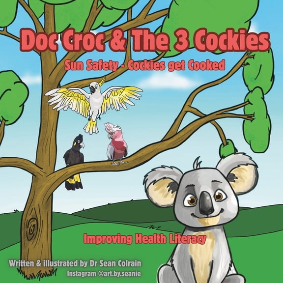 Doc Croc & the 3 Cockies Doc Croc & The 3 Cockies: Sun Safety - Cockies get Cooked, Book 1, (Paperback)