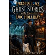 Doc Holliday Ghost Stories Prescott, AZ Ghost Stories W/My Sidekick Doc Holliday, Book 2, Paperback