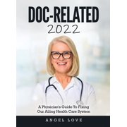 Doc-Related 2022 A Physician's Guide To Fixing Our Ailing Health Care System, Hardcover