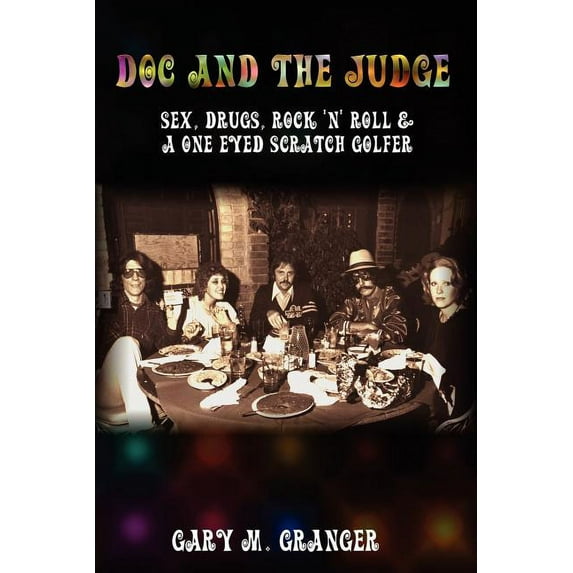 Doc and the Judge: Sex, Drugs, Rock 'n' Roll & a One Eyed Scratch Golfer, (Paperback)
