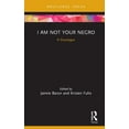 thumbnail image 1 of Docalogue I Am Not Your Negro: A Docalogue, (Hardcover), 1 of 1