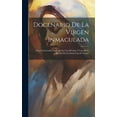 thumbnail image 1 of Docenario De La Virgen Inmaculada: Con Una Letanía, Esplicada En Una Décima, Y Una Breve Reseña De La Santa Casa De Loreto (Hardcover), 1 of 1