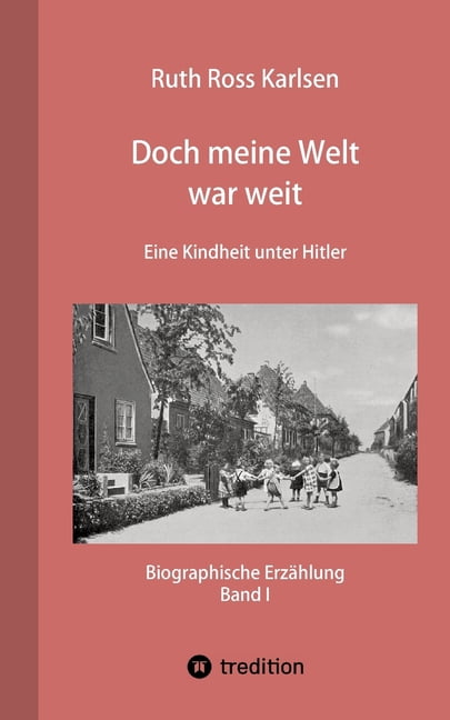 Doch meine Welt war weit (Band I): Eine Kindheit unter Hitler, (Paperback)