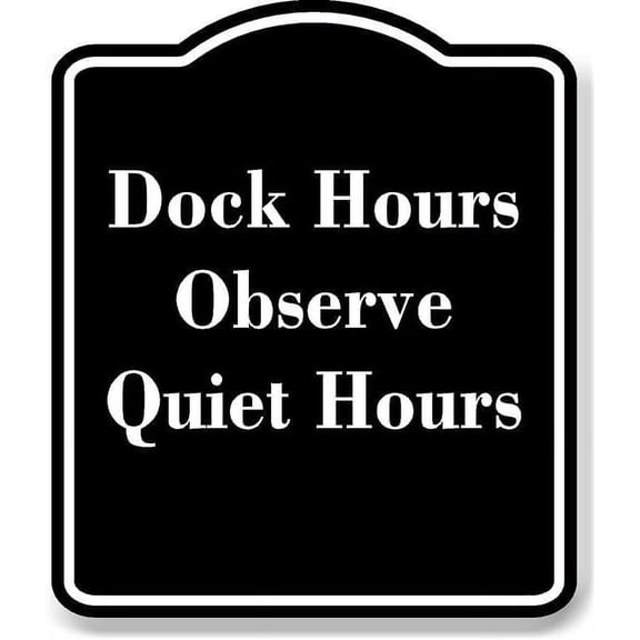 Dock Hours Observe Quiet Hours BLACK Aluminum Composite Sign 8.5''x10''