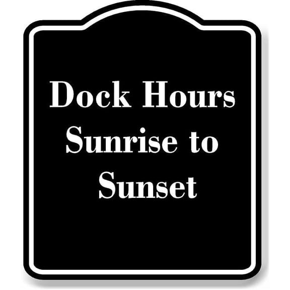Dock Hours Sunrise to Sunset BLACK Aluminum Composite Sign 20''x24''