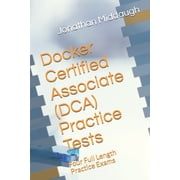 Docker Certified Associate DCA Practice Tests Four Full Length Practice Exams
