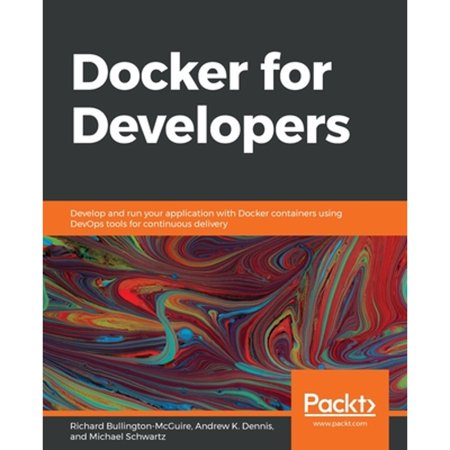 Pre-Owned Docker for Developers: Develop and run your application with Docker containers using DevOps tools for continuous delivery (Paperback 9781789536058 1789536057)