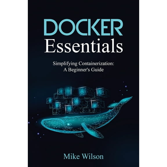 Docker Essentials: Simplifying Containerization: A Beginner's Guide, (Paperback)