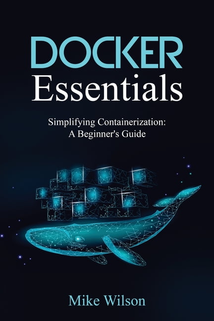 Docker Essentials: Simplifying Containerization: A Beginner's Guide, (Paperback)