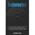 thumbnail image 1 of Kubernetes: Build and Deploy Modern Applications in a Scalable Infrastructure. The Complete Guide to the Most Modern Sca, 1 of 1