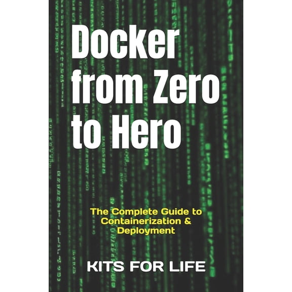 Docker from Zero to Hero: The Complete Guide to Containerization & Deployment, (Paperback)