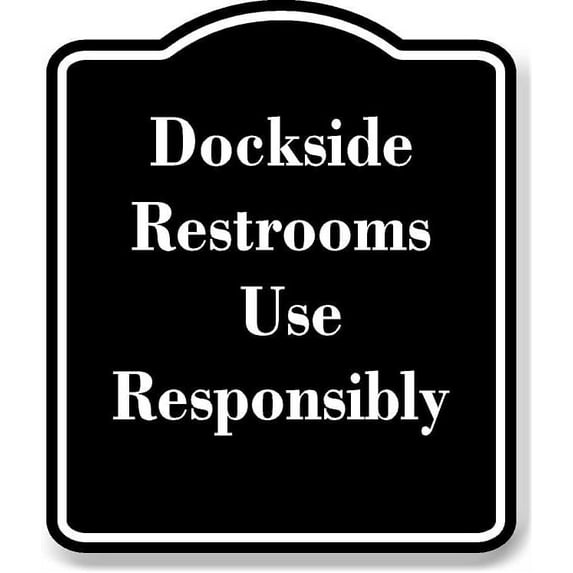 Dockside Restrooms Use Responsibly BLACK Aluminum Composite Sign 15''x18''