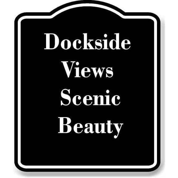 Dockside Views Scenic Beauty BLACK Aluminum Composite Sign 8.5''x10''
