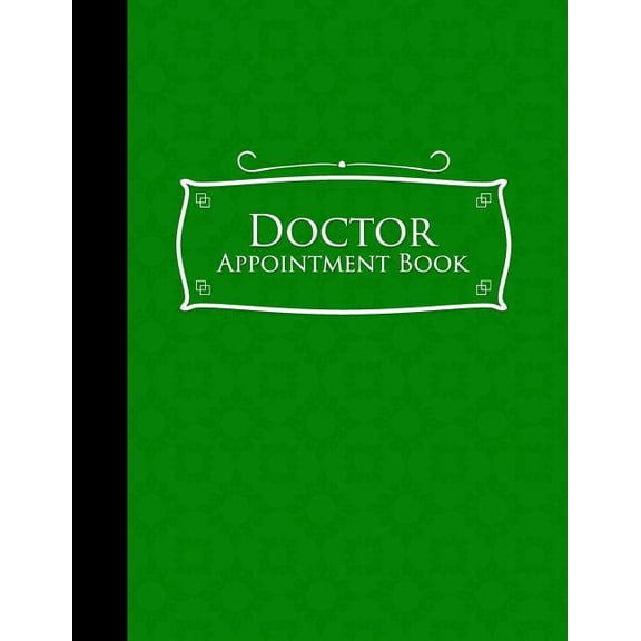 Doctor Appointment Book: Doctor Appointment Book: 4 Columns Appointment Notebook, Best Appointment Scheduler, My Appointment Book, Green Cover (Paperback)