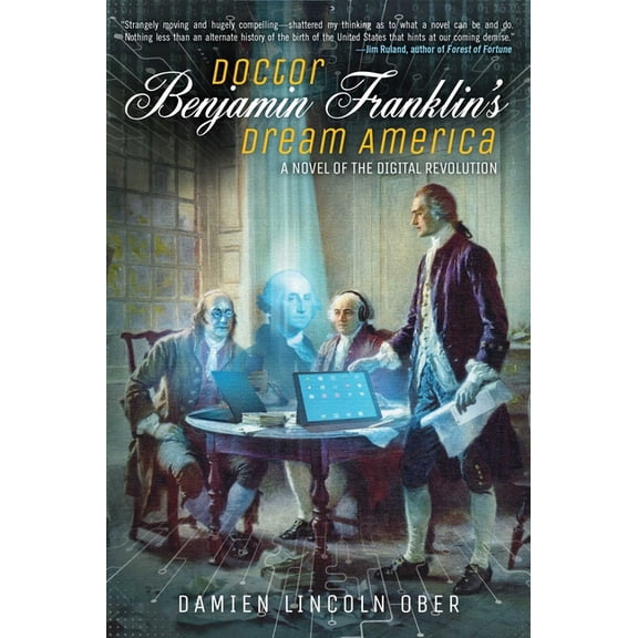 Doctor Benjamin Franklin's Dream America : A Novel of the Digital Revolution (Paperback)