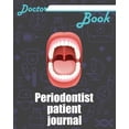 thumbnail image 1 of Doctor Book - Periodontist Patient Journal: 200 Pages with 8 X 10(20.32 X 25.4 CM) Size Will Let You Write All Information about Your Patients. Notebo, 1 of 1
