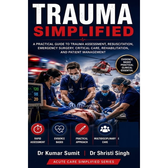 Doctor Clinical Trauma Simplified: A Practical Guide to Trauma Assessment, Resuscitation, Emergency Surgery, Critical Care, Rehabilitati, Book 14, (Paperback)
