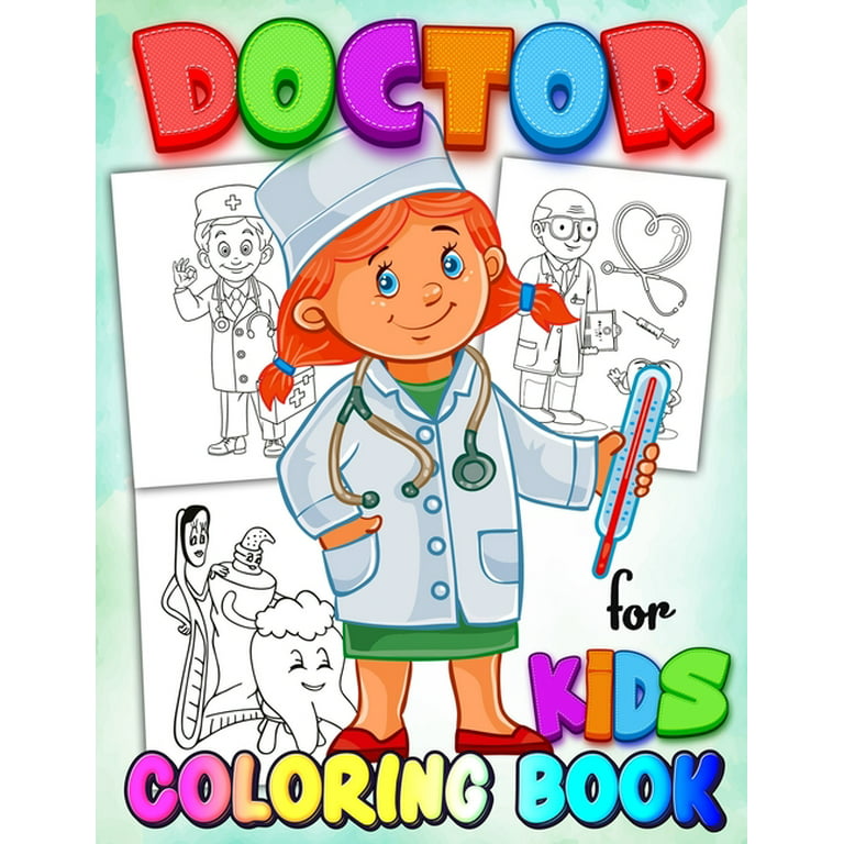 Doctor Coloring Book for Kids: Coloring Book for Kids Learn - A Fun Kid Workbook - Perfect Present for Children to Express Their Creativity and Develop Their Imagination [Book]