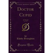 Doctor Cupid, Vol. 2 of 3 A Novel Classic Reprint