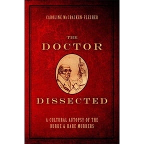 Doctor Dissected: A Cultural Autopsy of the Burke and Hare Murders, (Hardcover)