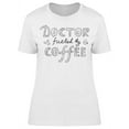 thumbnail image 1 of Doctor Fueled By Coffee T-Shirt Women -Image by Shutterstock, Female x-Large, 1 of 2