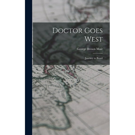 Doctor Goes West; Journey to Brazil, (Hardcover)