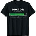 thumbnail image 1 of Doctor In Progress Loading Please Wait Medical Doctor T-Shirt, 1 of 4