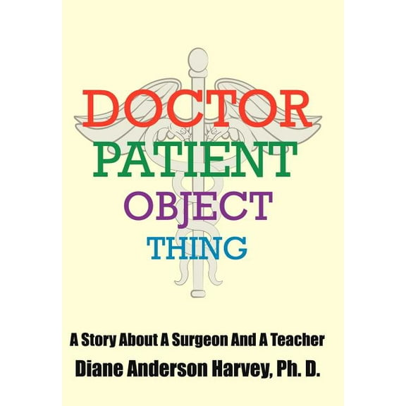 Doctor, Patient, Object, Thing: A Story About A Surgeon And A Teacher, (Hardcover)