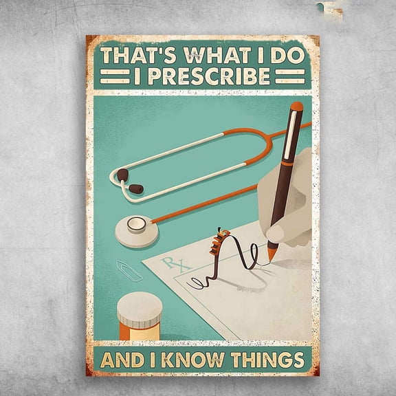 Doctor Poster, Gift For Doctor, That's What I Do, I Prescribe, And I Know Things 11 x 17 Inch Poster