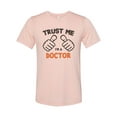 thumbnail image 1 of "Doctor Shirt, Trust Me I'm A Doctor, MD Shirt, Gift For Doctor, Unisex, Sublimation, Soft Bella Canvas, Doctor Tee, Dr Shirt, Medical Field, Peach, LARGE", 1 of 1