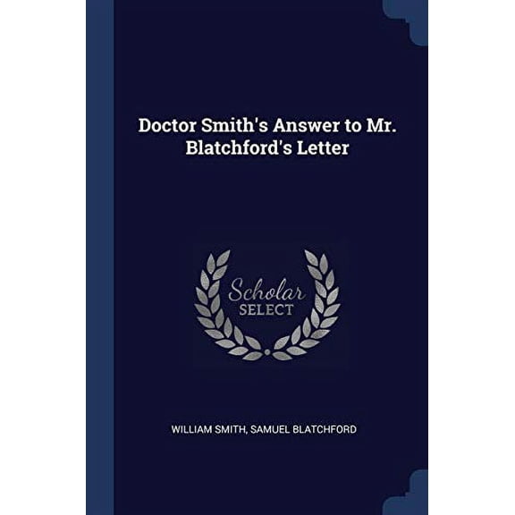 Doctor Smiths Answer to Mr. Blatchfords Letter Paperback 137680705X 9781376807059 William Smith, Samuel Blatchford