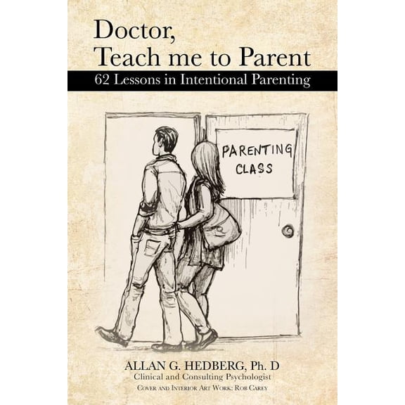 Doctor, Teach Me to Parent : 62 Lessons in Intentional Parenting