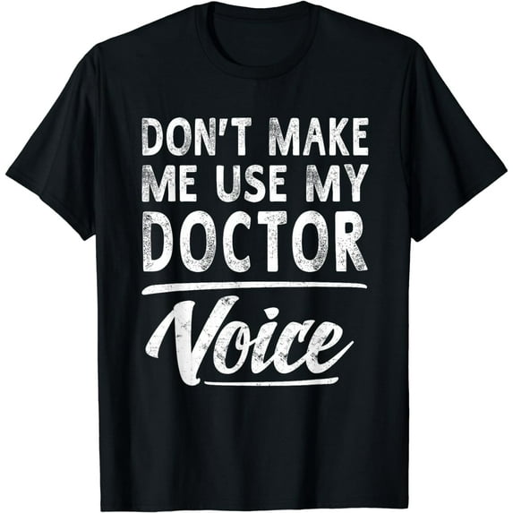 Doctor Voice Gifts Funny Sayings Women Men Doctor T-Shirt