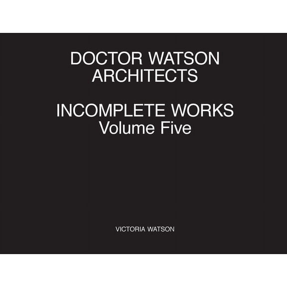 Doctor Watson Architects Incomplete Works Volume Five, (Paperback)