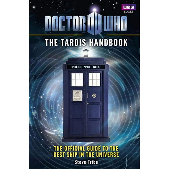 Doctor Who: The Tardis Handbook: The Official Guide to the Best Ship in the Universe (Hardcover) by Steve Tribe