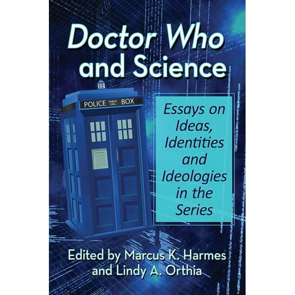 Doctor Who and Science: Essays on Ideas, Identities and Ideologies in the Series, (Paperback)