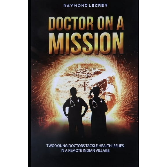 Doctor on a Mission: Two young doctors tackle health issues in a remote Indian Village (Paperback)
