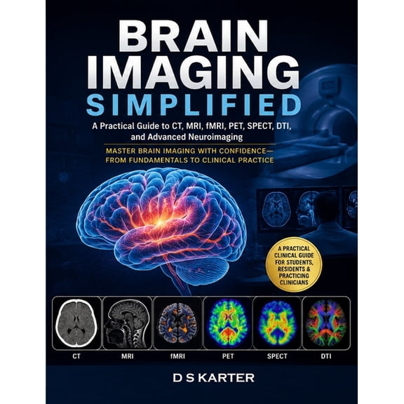 Doctor's Clinical Decoded BRAIN IMAGING SIMPLIFIED Vol - ONE: A Practical Guide to Brain CT, MRI, Emergency Neuroimaging, Stroke Imaging, Tumor Im, Book 5, (Paperback)