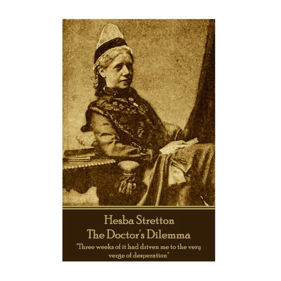 Hesba Stretton - The Doctor's Dilemma: "Three weeks of it had driven me to the very verge of desperation", (Paperback)