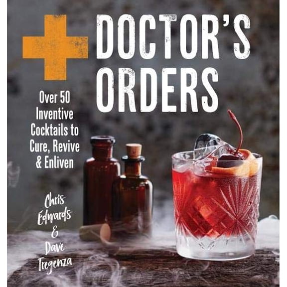 Pre-Owned Doctor's Orders: Over 50 Inventive Cocktails to Cure, Revive & Enliven (Hardcover) 1784881376 9781784881375
