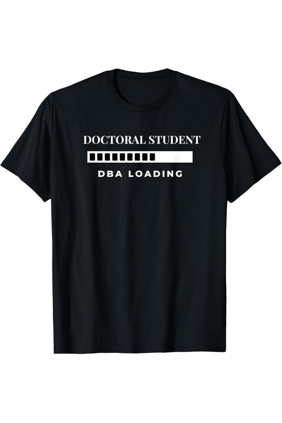 Doctoral Student DBA Loading College University T-Shirt