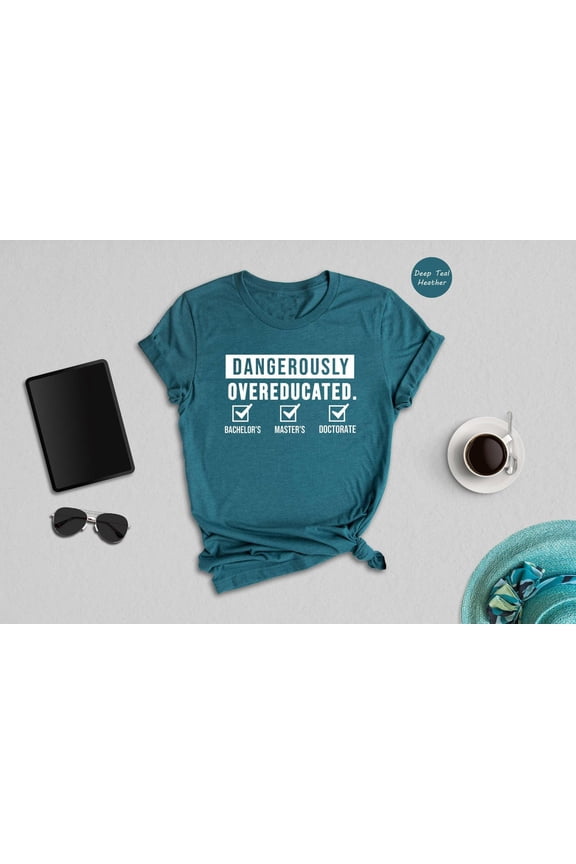 Doctorate Shirt, Dangerously Overeducated Shirt, Phd Shirt, Phd Graduation, Doctoral Student, Doctorate Grad, Phd Gift TSHIRT All Size S-5XL