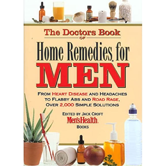 Pre-Owned The Doctor's Book of Home Remedies for Men: From Heart Disease and Headaches to Flabby Abs and Road Rage, Over 2,000 Simple Solutions (Hardcover) 0875965296 9780875965291