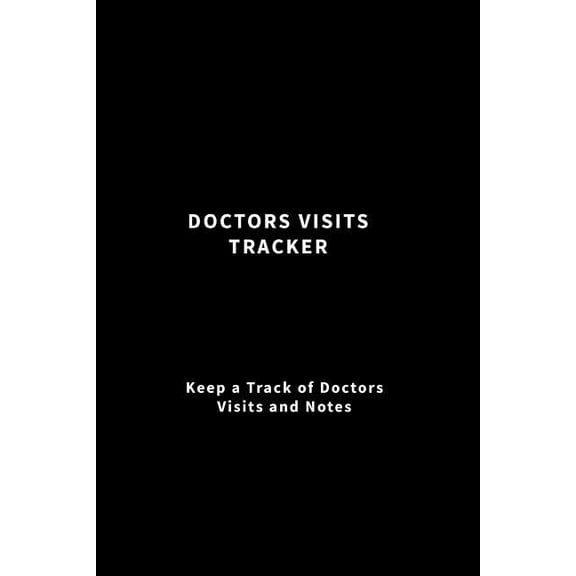 Doctors Visits Tracker: Keep a Track of Doctors Visits and Notes (Black) (Paperback)